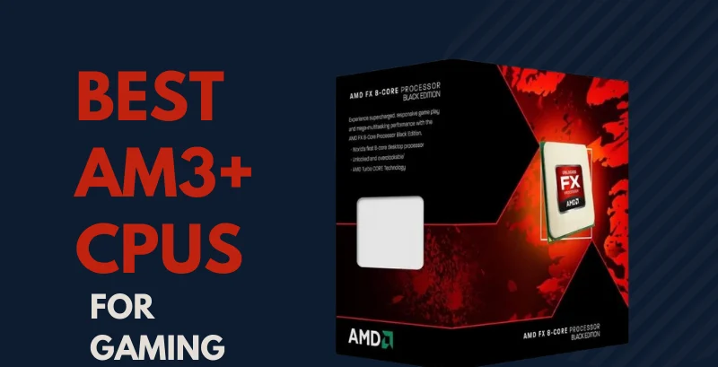 Best AM3+ CPUs