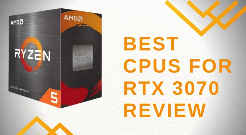 Best CPUs for RTX 3070