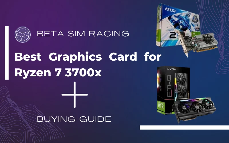 Best Graphics Card for Ryzen 7 3700x