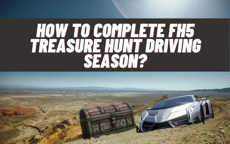 How To Complete FH5 Treasure Hunt Driving Season