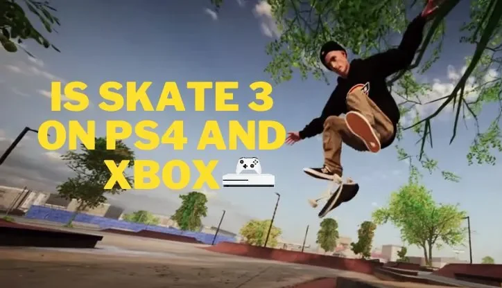 Is Skate 3 On PS4 and Xbox